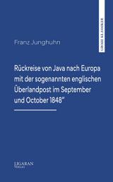 Icon image Rückreise von Java nach Europa mit der sogenannten englischen Überlandpost im September und October 1848"