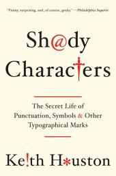 Icon image Shady Characters: The Secret Life of Punctuation, Symbols, and Other Typographical Marks