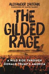Icon image The Gilded Rage: A Wild Ride Through Donald Trump's America