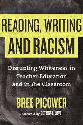 Icon image Reading, Writing, and Racism: Disrupting Whiteness in Teacher Education and in the Classroom
