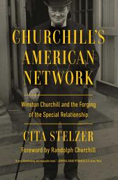 Icon image Churchill's American Network: Winston Churchill and the Forging of the Special Relationship