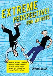 Icon image Extreme Perspective! For Artists: Learn the Secrets of Curvilinear, Cylindrical, Fisheye, Isometric, and Other Amazing Drawing Systems that Will Make Your Drawings Pop Off the Page