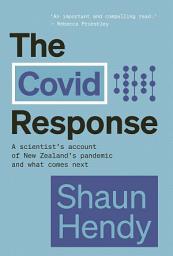 Icon image The Covid Response: A Scientist’s Account of New Zealand’s Pandemic and What Comes Next
