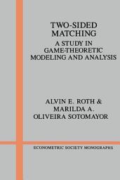 Icon image Two-Sided Matching: A Study in Game-Theoretic Modeling and Analysis
