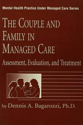 Icon image The Couple And Family In Managed Care: Assessment, Evaluation And Treatment