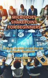 Icon image Microsoft SharePoint for Beginners: A Step-by-Step Guide to Team Sites and Document Management