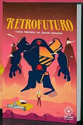 Icon image RETROFUTURO: contos futuristas em épocas passadas