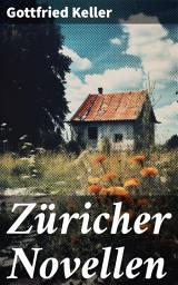 Icon image Züricher Novellen: Hadlaub + Der Narr auf Manegg + Der Landvogt von Greifensee + Das Fähnlein der sieben Aufrechten + Ursula