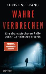 Icon image Wahre Verbrechen: Die dramatischsten Fälle einer Gerichtsreporterin - True Crime