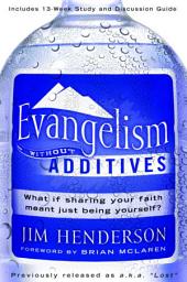Icon image Evangelism Without Additives: What if sharing your faith meant just being yourself?