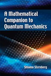 Icon image A Mathematical Companion to Quantum Mechanics