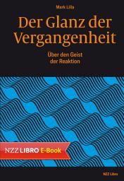 Icon image Der Glanz der Vergangenheit: Über den Geist der Reaktion
