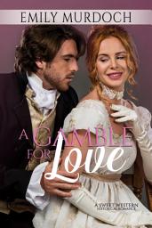 Icon image A Gamble for Love: A Sweet Historical Western Romance