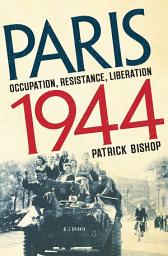 Icon image Paris 1944: Occupation, Resistance, Liberation: A Social History
