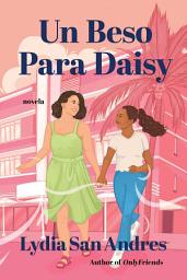 Icon image Un beso para Daisy/Kissing Daisy: Novela