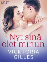 Icon image Nyt sinä olet minun - eroottinen novelli