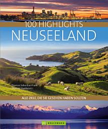Icon image Bruckmann Bildband: 100 Highlights Neuseeland: Alle Ziele, die Sie gesehen haben sollten. Mit über 600 Fotos auf 320 Seiten.