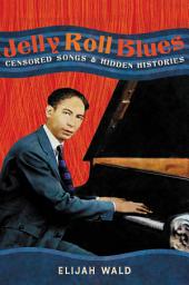 Icon image Jelly Roll Blues: Censored Songs and Hidden Histories