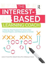 Icon image The Interest-Based Learning Coach: A Step-by-Step Playbook for Genius Hour, Passion Projects, and Makerspaces in School