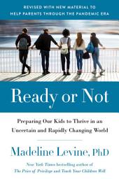 Icon image Ready or Not: Preparing Our Kids to Thrive in an Uncertain and Rapidly Changing World