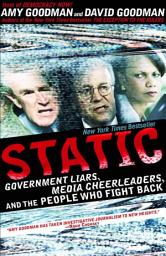 Icon image Static: Government Liars, Media Cheerleaders, and the People Who Fight Back