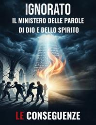 Icon image IGNORATO: IL MINISTERO DELLE PAROLE DI DIO E DELLO SPIRITO: LE CONSEGUENZE