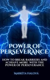 Icon image Power Of Perseverance: How to break barriers and achiave more with the power of perseverance