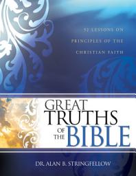 Icon image Great Truths of the Bible: 52 Lessons on Principles of the Christian Faith