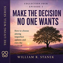 Icon image Make the Decision No One Wants: How to Choose Among Imperfect Options and Own the Tradeoff