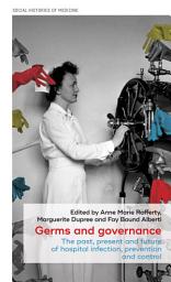 Icon image Germs and governance: The past, present and future of hospital infection, prevention and control