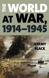 Icon image The World at War, 1914–1945