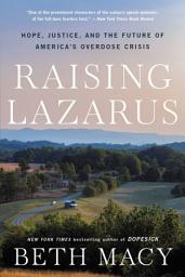 Icon image Raising Lazarus: Hope, Justice, and the Future of America's Overdose Crisis