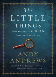 Icon image The Little Things: Why You Really Should Sweat the Small Stuff