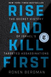 Icon image Rise and Kill First: The Secret History of Israel's Targeted Assassinations