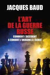 Icon image L'art de la Guerre Russe: Comment L'Occident a Conduit L'Ukraine a L'echec