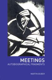 Icon image Meetings: Autobiographical Fragments, Edition 2