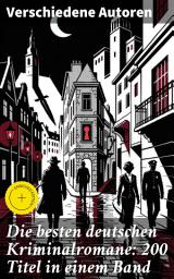 Icon image Die besten deutschen Kriminalromane: 200 Titel in einem Band: Bereicherte Ausgabe. Ein Panorama der deutschen Kriminalliteratur: Von Hoffmann bis May, von Huch bis Glauser