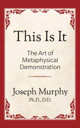 Icon image This is It!: The Art of Metaphysical Demonstration: The Art of Metaphysical Demonstration