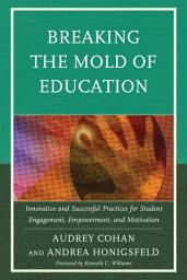 Icon image Breaking the Mold of Education: Innovative and Successful Practices for Student Engagement, Empowerment, and Motivation: Volume 4