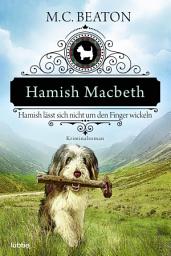 Icon image Hamish Macbeth lässt sich nicht um den Finger wickeln: Kriminalroman