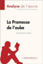 Icon image La Promesse de l'aube de Romain Gary (Analyse de l'oeuvre): Analyse complète et résumé détaillé de l'oeuvre