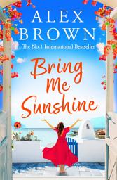 Icon image Bring Me Sunshine: An uplifting and escapist romance from the NUMBER ONE INTERNATIONAL BESTSELLER Alex Brown