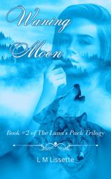 Icon image Waning Moon: Book #2 of The Luna's Pack Trilogy