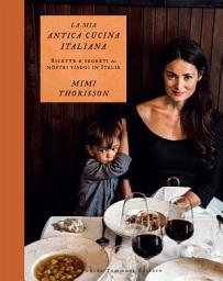 Icon image La mia antica cucina italiana: Ricette e segreti dai nostri viaggi in Italia