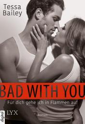 Icon image Bad with you - Für dich gehe ich in Flammen auf