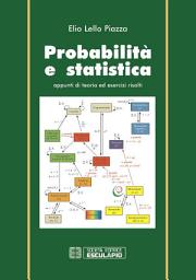 Icon image Probabilità e Statistica: Appunti di teoria ed esercizi risolti