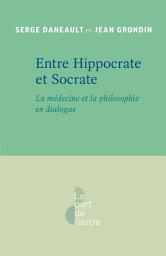 Icon image Entre Hippocrate et Socrate: La médecine et la philosophie en dialogue