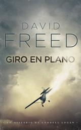 Icon image Giro en Plano: Un Misterio de Cordell Logan