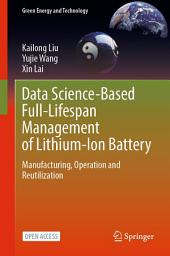 Icon image Data Science-Based Full-Lifespan Management of Lithium-Ion Battery: Manufacturing, Operation and Reutilization
