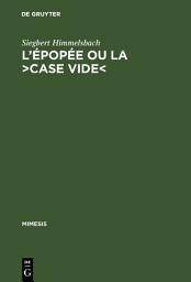 Icon image L'épopée ou la >case vide: La réflexion poétologique sur l'épopée nationale en France